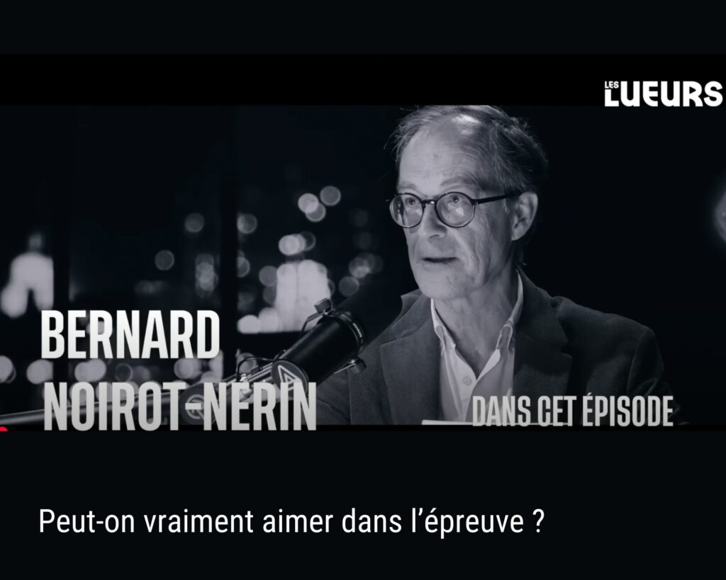 Podcast Les lueurs Bernard Noirot Nérin